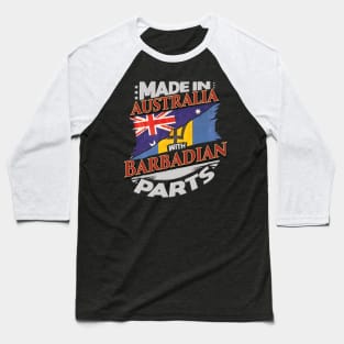 Made In Australia With Barbadian Parts - Gift for Barbadian From Barbados Baseball T-Shirt